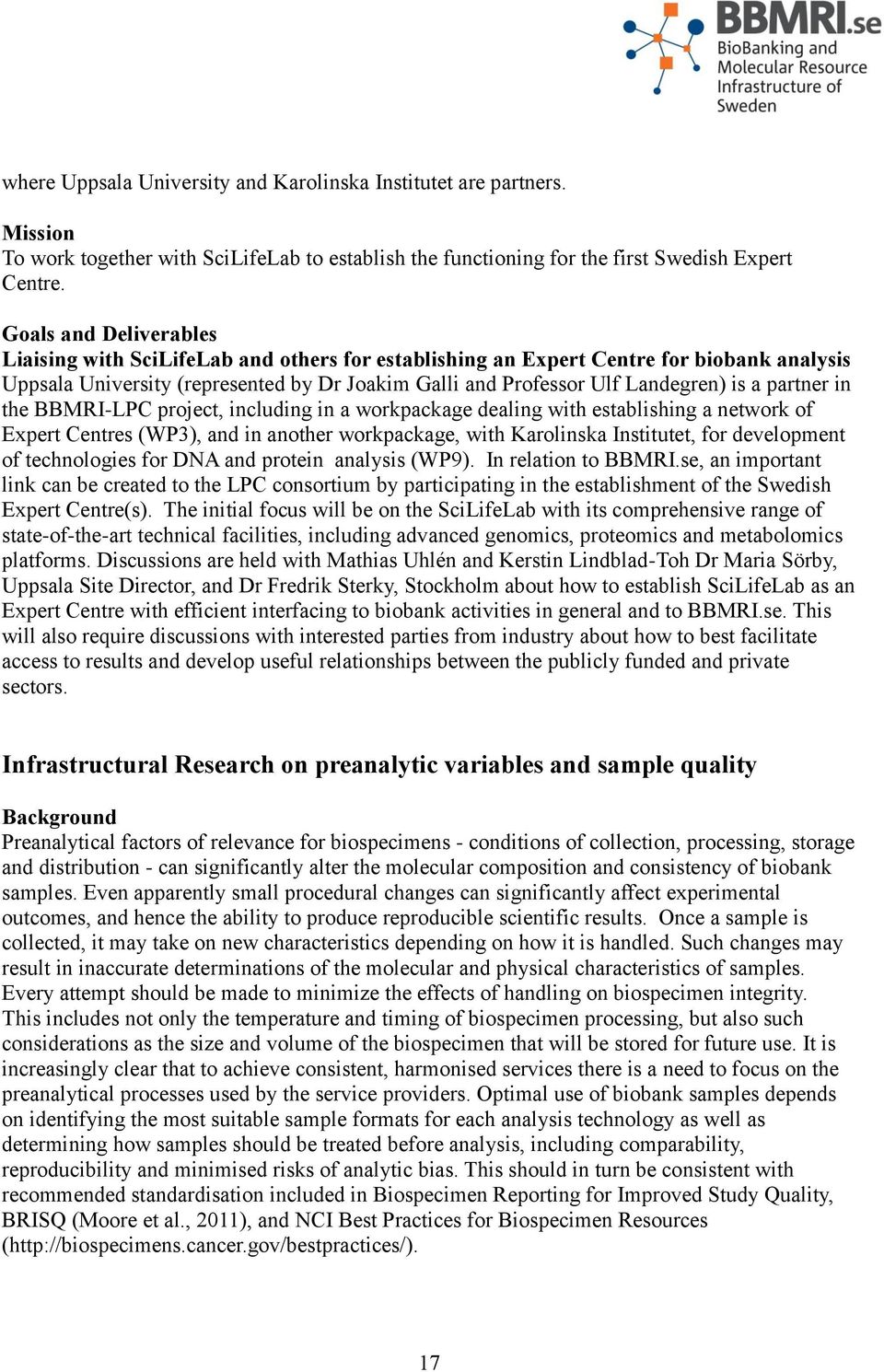 partner in the BBMRI-LPC project, including in a workpackage dealing with establishing a network of Expert Centres (WP3), and in another workpackage, with Karolinska Institutet, for development of