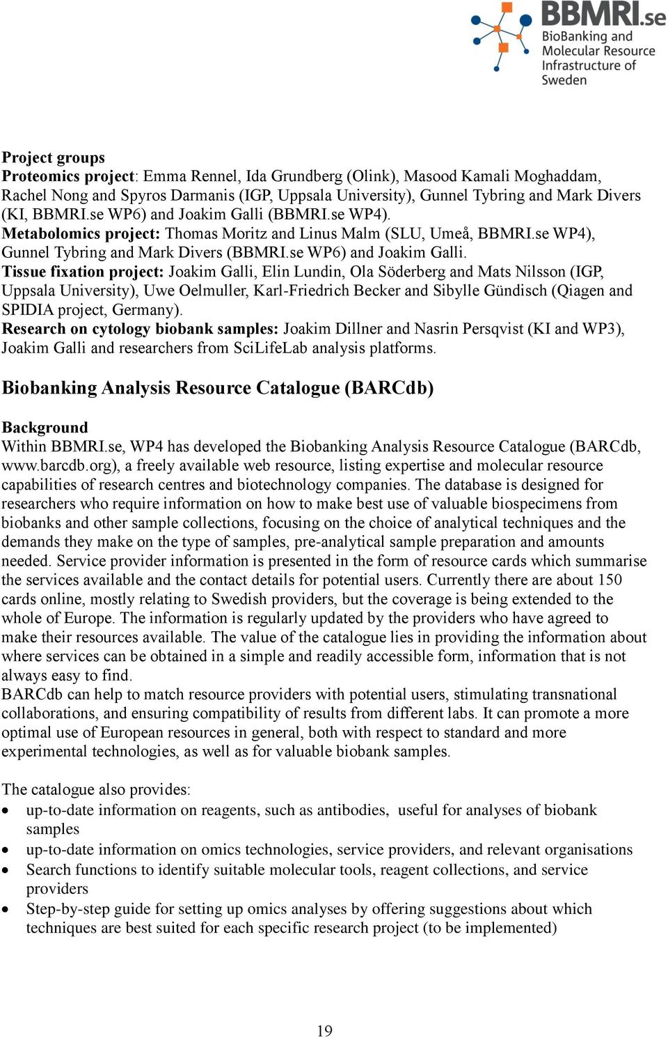 (BBMRI.se WP4). Metabolomics project: Thomas Moritz and Linus Malm (SLU, Umeå, BBMRI.se WP4), Gunnel Tybring and Mark Divers (BBMRI.se WP6) and Joakim Galli.