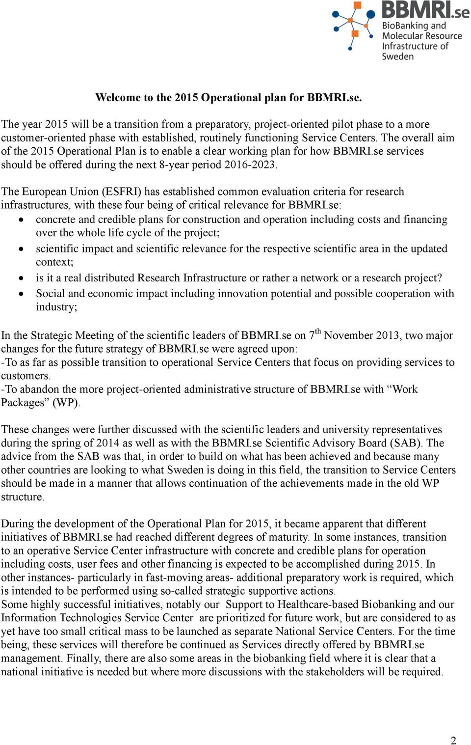 The overall aim of the 2015 Operational Plan is to enable a clear working plan for how BBMRI.se services should be offered during the next 8-year period 2016-2023.