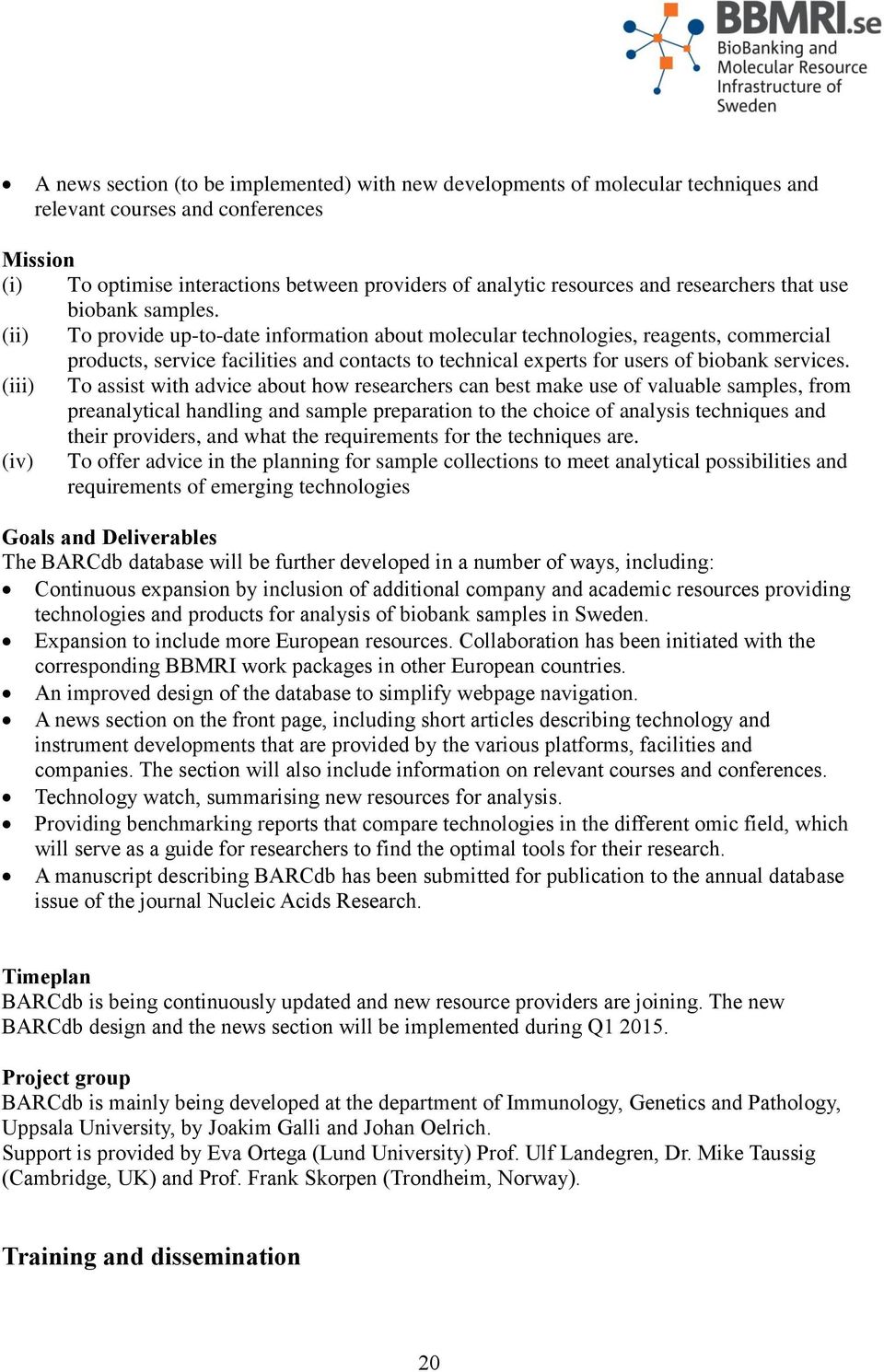 (ii) To provide up-to-date information about molecular technologies, reagents, commercial products, service facilities and contacts to technical experts for users of biobank services.