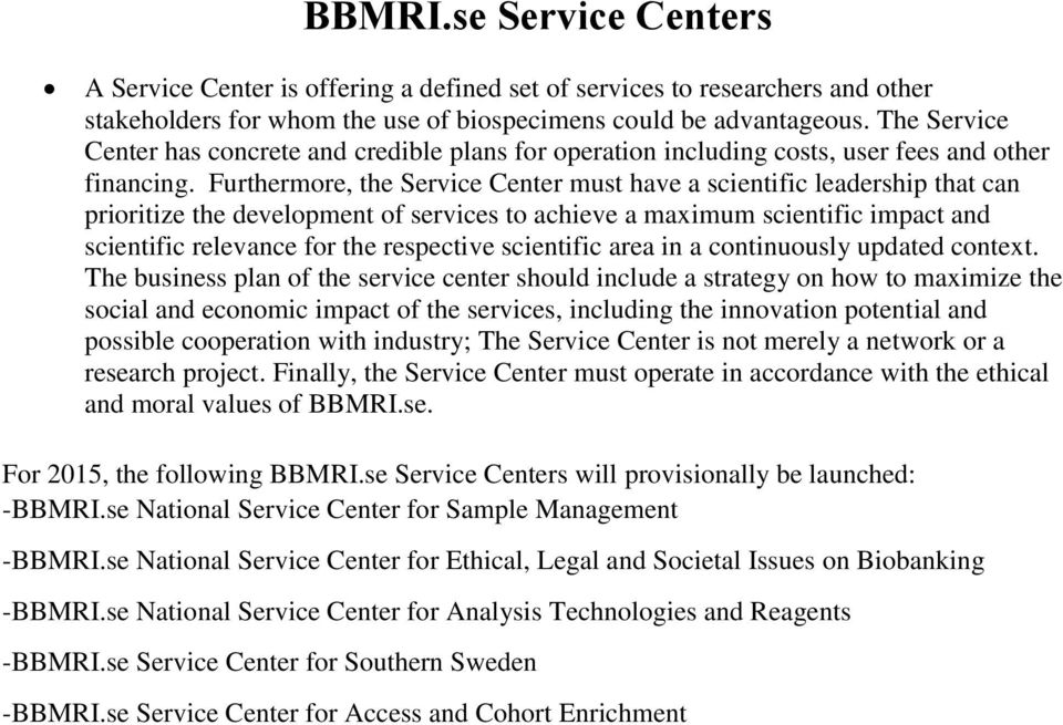 Furthermore, the Service Center must have a scientific leadership that can prioritize the development of services to achieve a maximum scientific impact and scientific relevance for the respective
