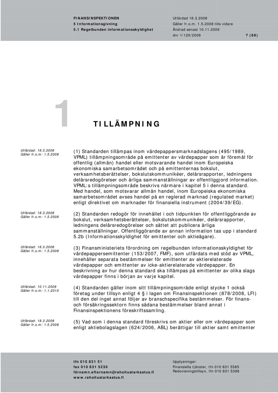 och årliga sammanställningar av offentliggjord information. VPML:s tillämpningsområde beskrivs närmare i kapitel 5 i denna standard.