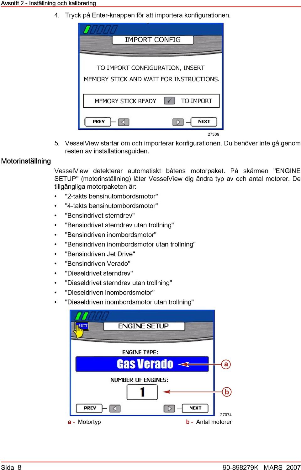 På skärmen "ENGINE SETUP" (motorinställning) låter VesselView dig ändr typ v och ntl motorer.