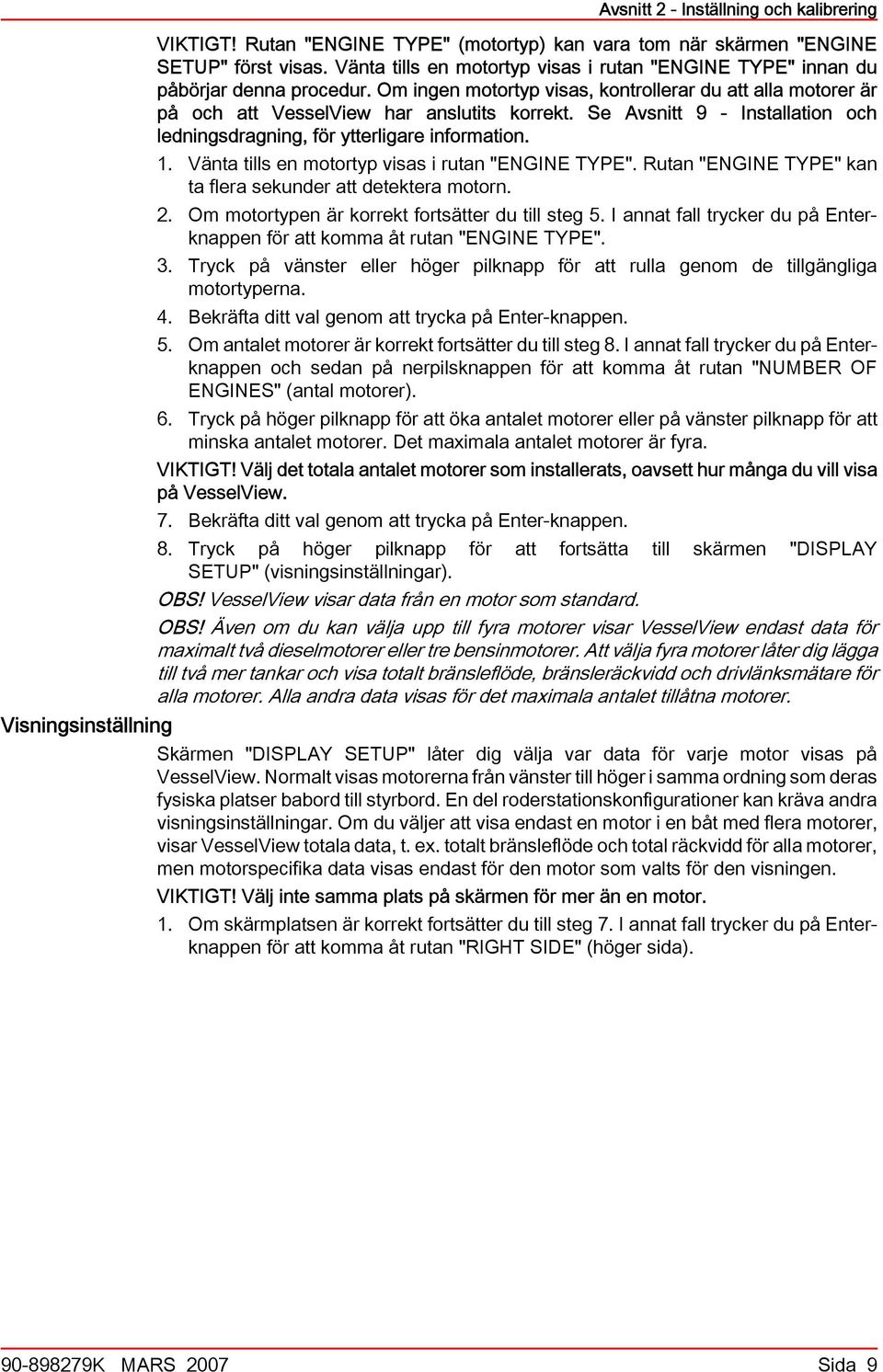 Se Avsnitt 9 - Instlltion och ledningsdrgning, för ytterligre informtion. 1. Vänt tills en motortyp viss i rutn "ENGINE TYPE". Rutn "ENGINE TYPE" kn t fler sekunder tt detekter motorn. 2.