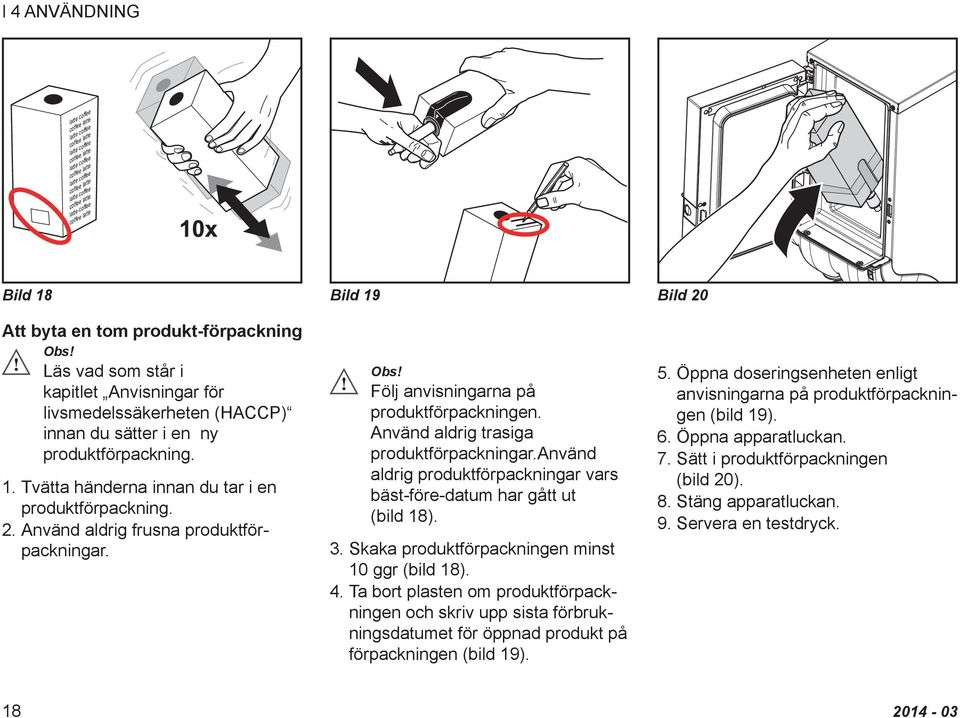 2. Använd aldrig frusna produktförpackningar. Obs! Följ anvisningarna på produktförpackningen. Använd aldrig trasiga produktförpackningar.