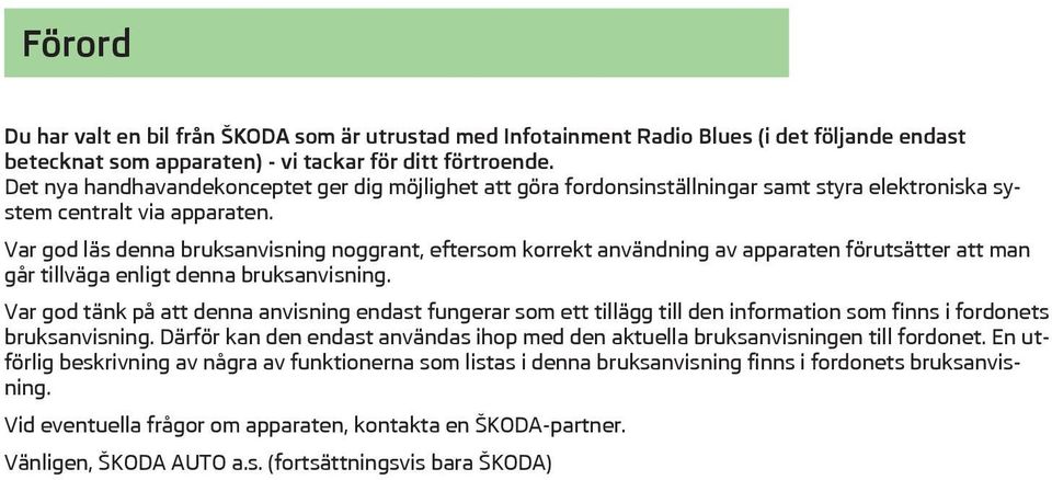 Var god läs denna bruksanvisning noggrant, eftersom korrekt användning av apparaten förutsätter att man går tillväga enligt denna bruksanvisning.