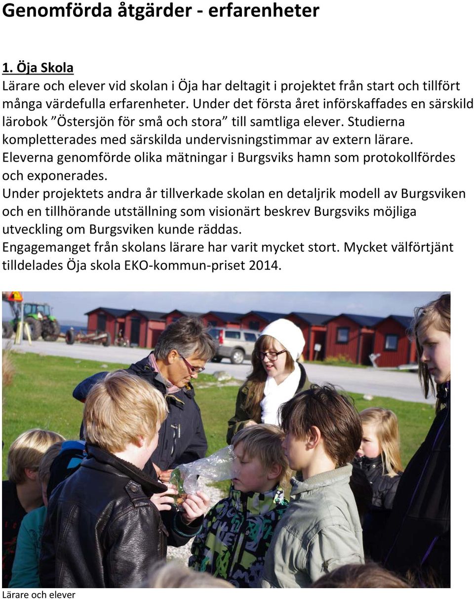 Eleverna genomförde olika mätningar i Burgsviks hamn som protokollfördes och exponerades.