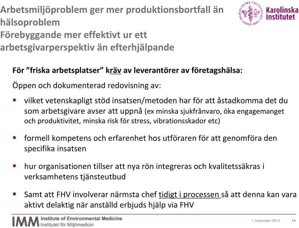 engagemanget och produktivitet, minska risk för stress, vibrationsskador etc) formell kompetens och erfarenhet hos utföraren för att genomföra den specifika insatsen hur organisationen tillser att