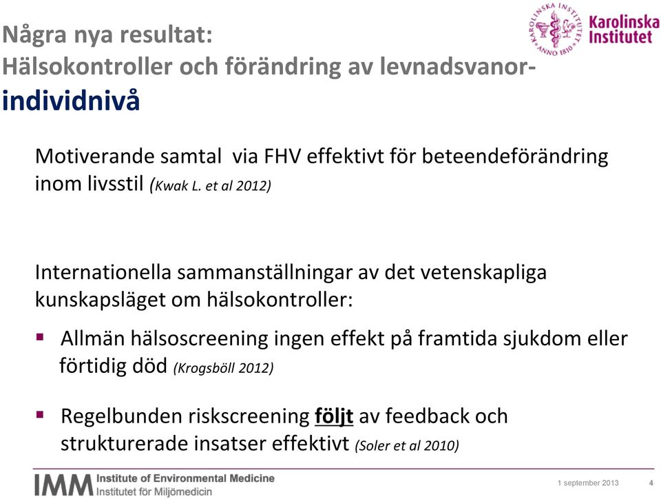 et al 2012) Internationella sammanställningar av det vetenskapliga kunskapsläget om hälsokontroller: Allmän