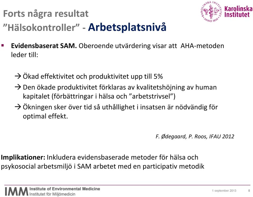 av kvalitetshöjning av human kapitalet (förbättringar i hälsa och arbetstrivsel ) Ökningen sker över tid så uthållighet i insatsen är