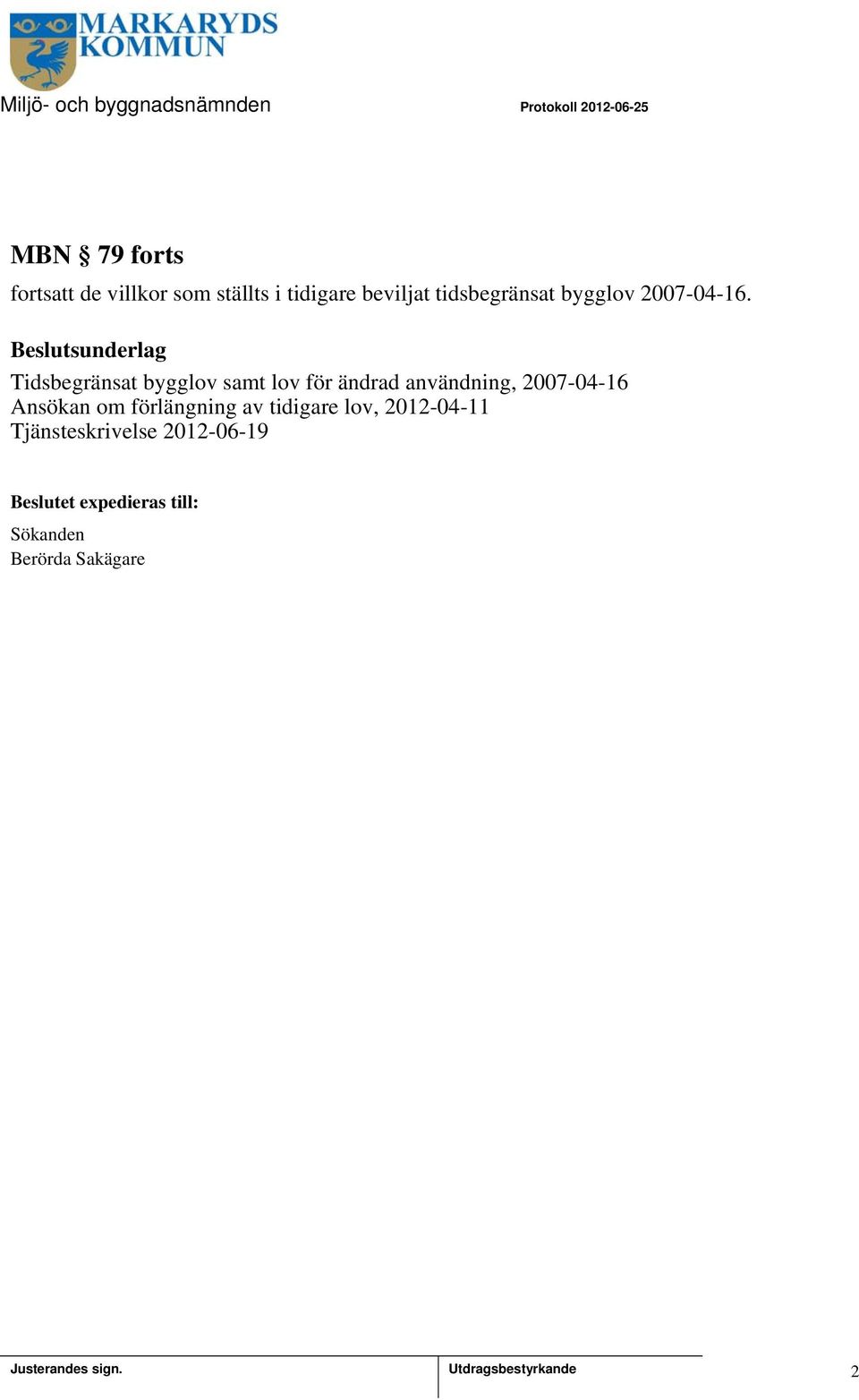 sunderlag Tidsbegränsat bygglov samt lov för ändrad användning, 2007-04-6 Ansökan