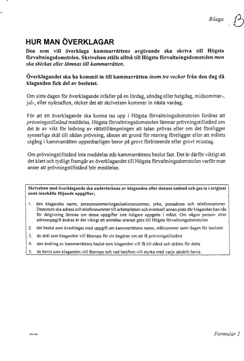 Överklagandet ska ha kommit in till kammarrätten inom tre veckor från den dag då klaganden fick del av beslutet.