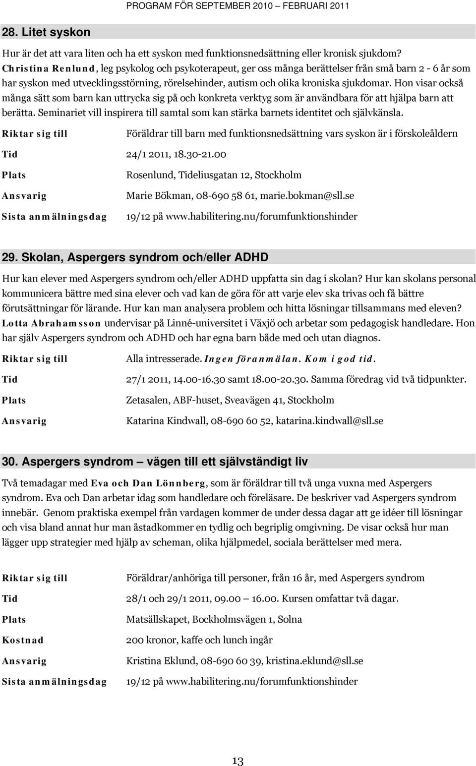 Hon visar också många sätt som barn kan uttrycka sig på och konkreta verktyg som är användbara för att hjälpa barn att berätta.