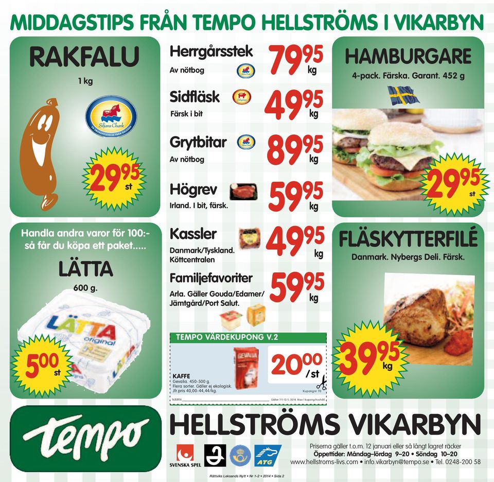 79 95 kg 95 kg 89 95 kg 59 95 kg 49 95 FLÄSKYTTERFILÉ kg 59 95 kg HAMBURGARE 4-pack. Färska. Garant. 452 g 29 95 Danmark. Nybergs Deli. Färsk. st 5 st TEMPO VÄRDEKUPONG V.2 KAFFE Gevalia. 45-5 g.