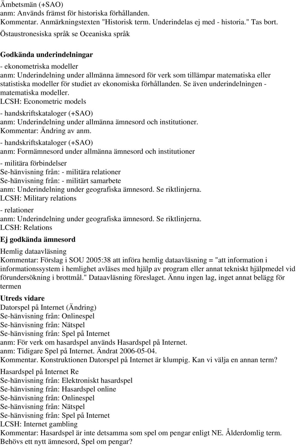 för studiet av ekonomiska förhållanden. Se även underindelningen - matematiska modeller.