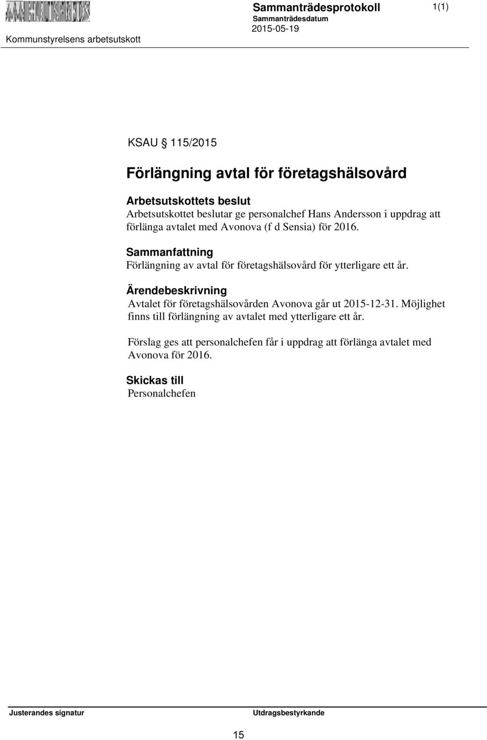 Förlängning av avtal för företagshälsovård för ytterligare ett år. Avtalet för företagshälsovården Avonova går ut 2015-12-31.