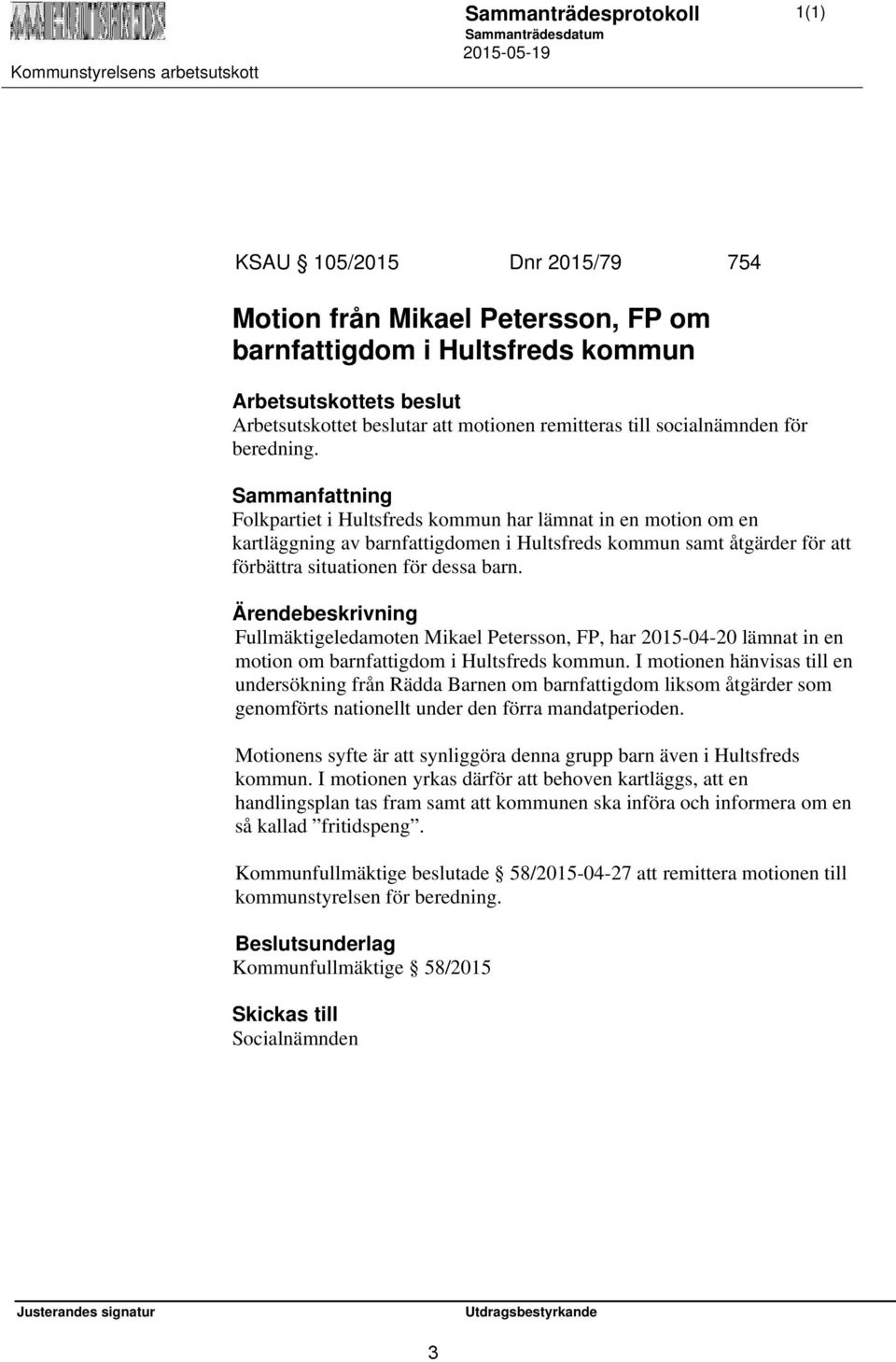 Fullmäktigeledamoten Mikael Petersson, FP, har 2015-04-20 lämnat in en motion om barnfattigdom i Hultsfreds kommun.