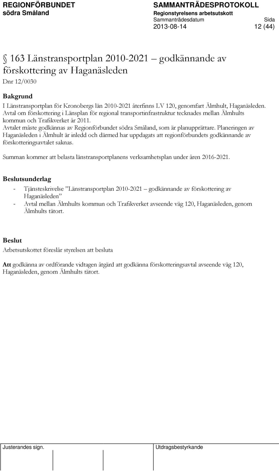 Avtalet måste godkännas av Regionförbundet, som är planupprättare.