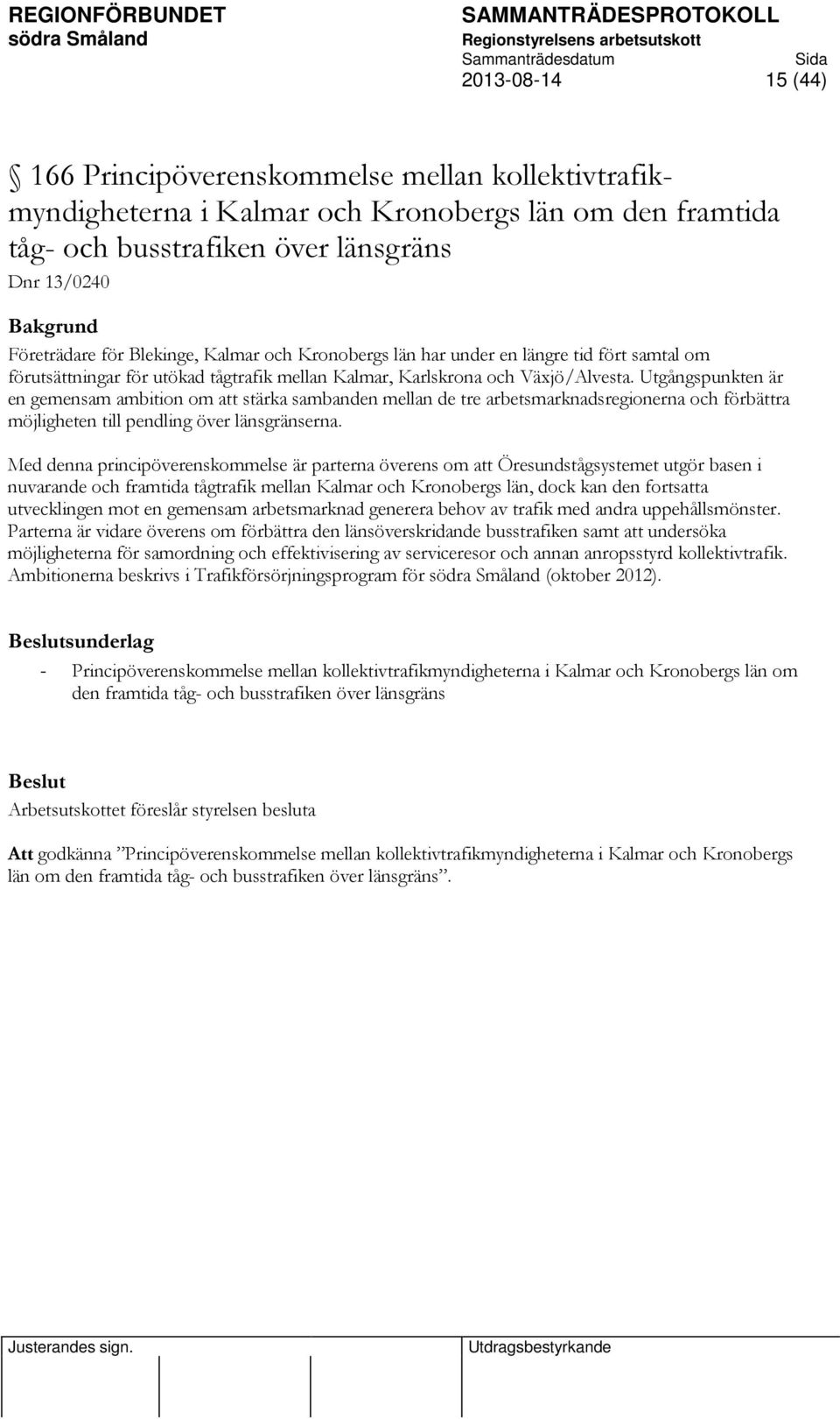 Utgångspunkten är en gemensam ambition om att stärka sambanden mellan de tre arbetsmarknadsregionerna och förbättra möjligheten till pendling över länsgränserna.