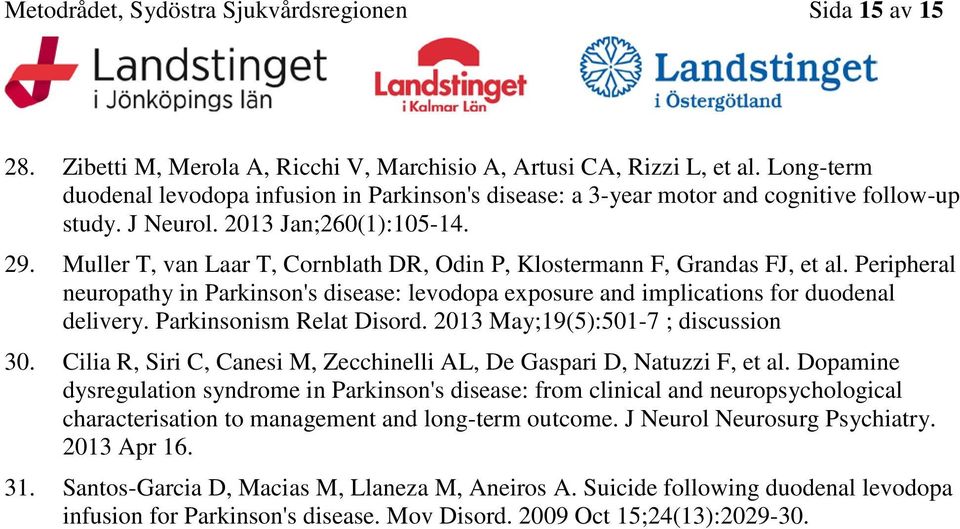 Muller T, van Laar T, Cornblath DR, Odin P, Klostermann F, Grandas FJ, et al. Peripheral neuropathy in Parkinson's disease: levodopa exposure and implications for duodenal delivery.