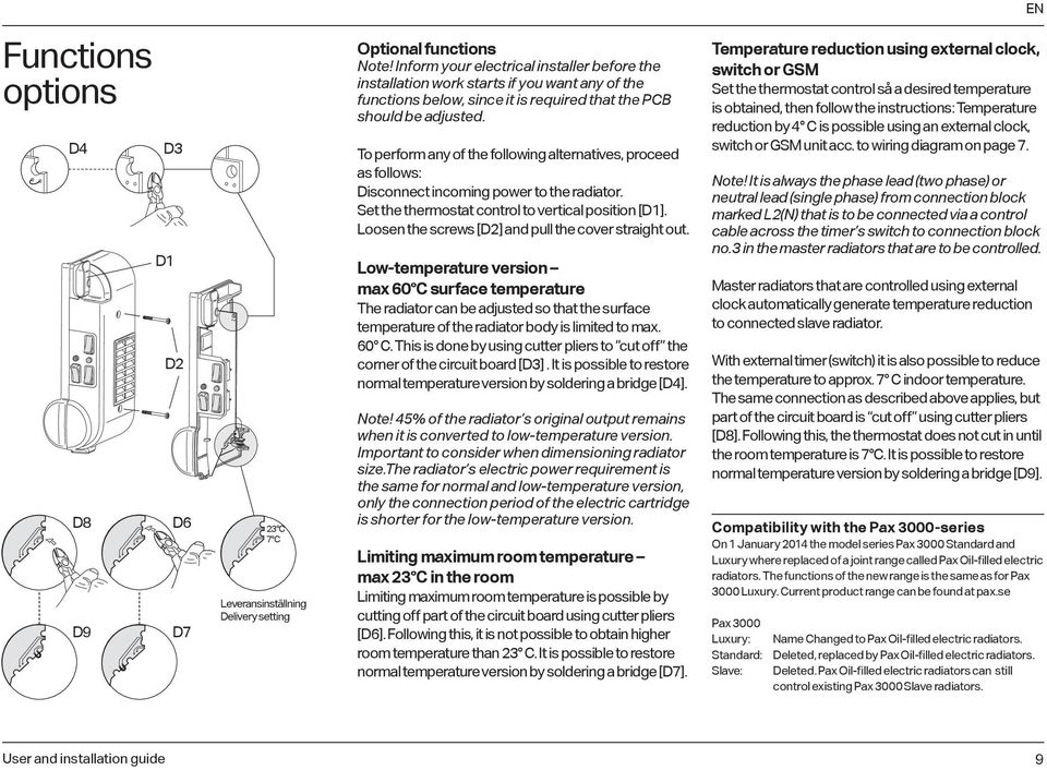 To perform any of the following alternatives, proceed as follows: Disconnect incoming power to the radiator. Set the thermostat control to vertical position [D1].