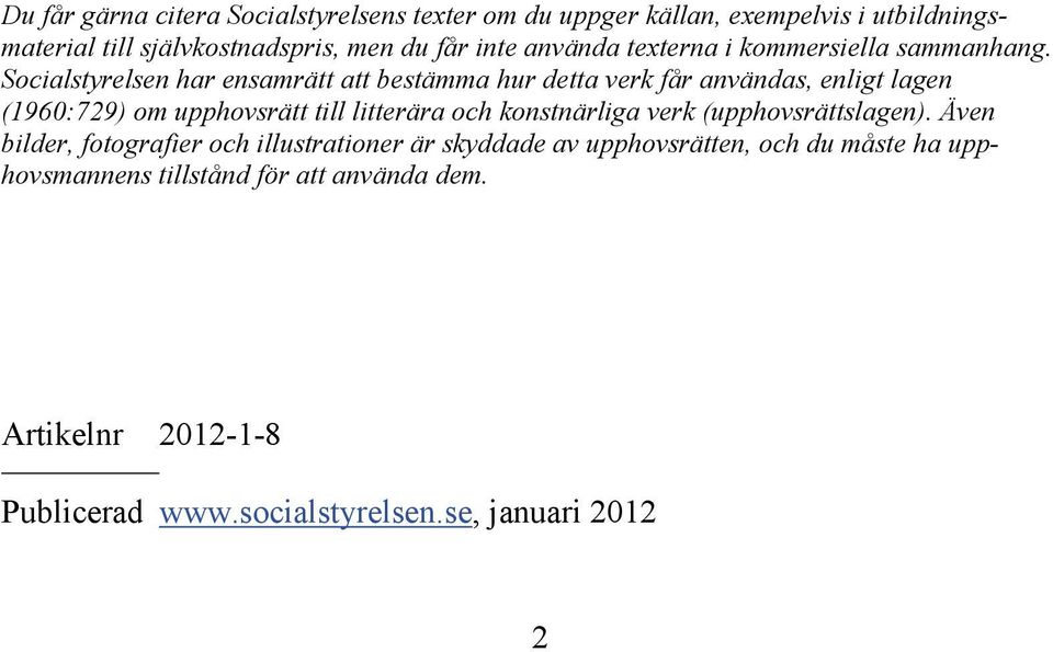 Socialstyrelsen har ensamrätt att bestämma hur detta verk får användas, enligt lagen (1960:729) om upphovsrätt till litterära och