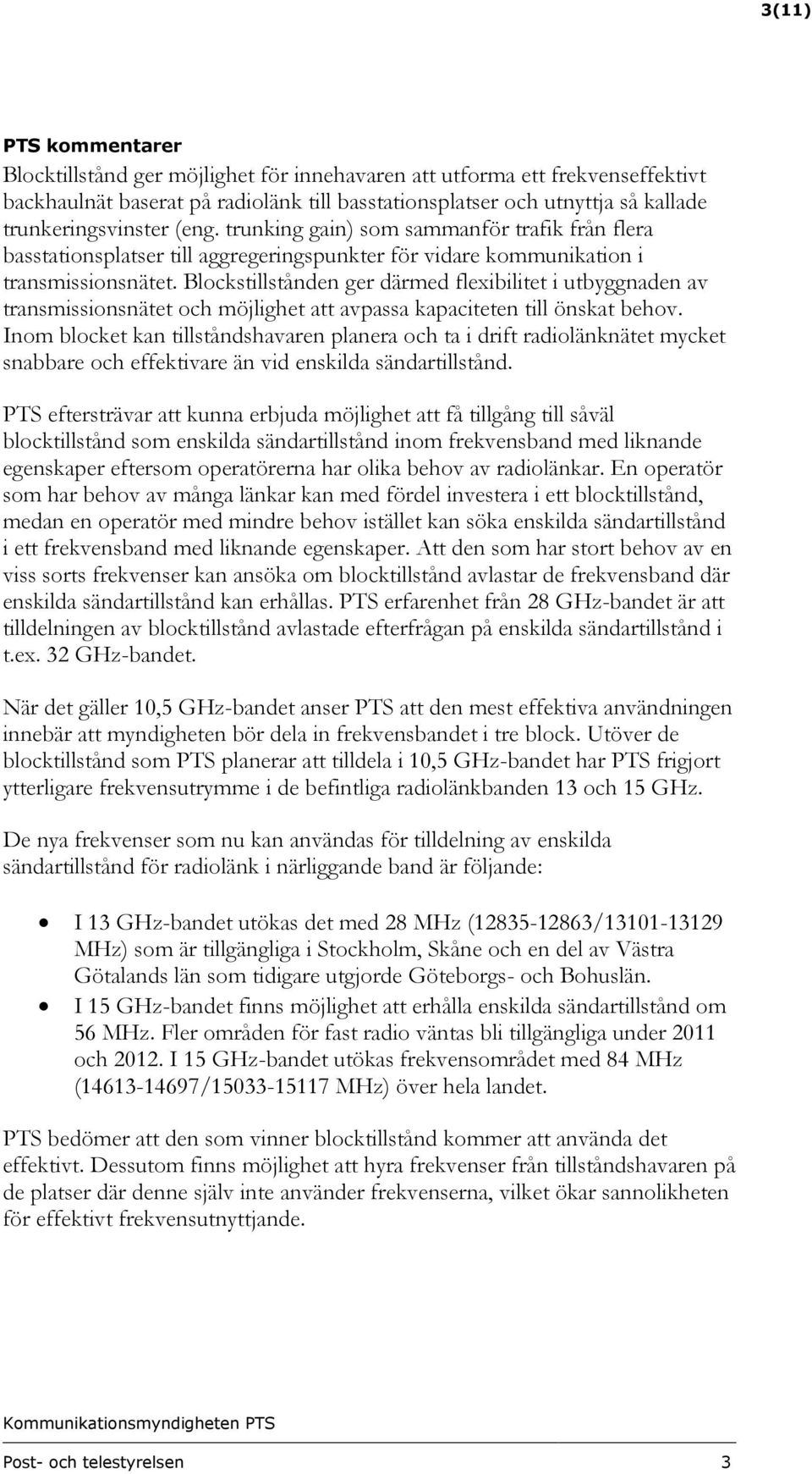 Blockstillstånden ger därmed flexibilitet i utbyggnaden av transmissionsnätet och möjlighet att avpassa kapaciteten till önskat behov.