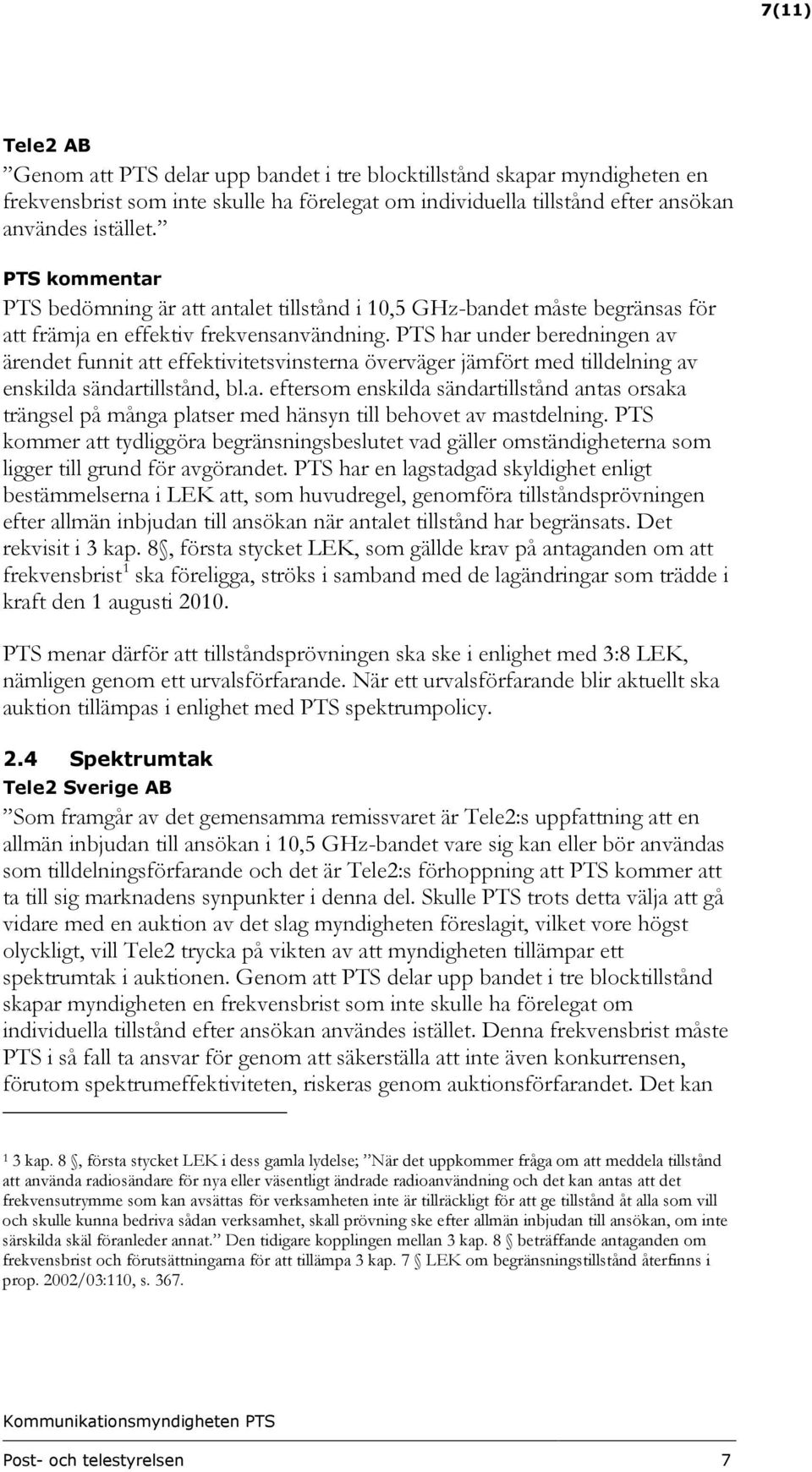 PTS har under beredningen av ärendet funnit att effektivitetsvinsterna överväger jämfört med tilldelning av enskilda sändartillstånd, bl.a. eftersom enskilda sändartillstånd antas orsaka trängsel på många platser med hänsyn till behovet av mastdelning.