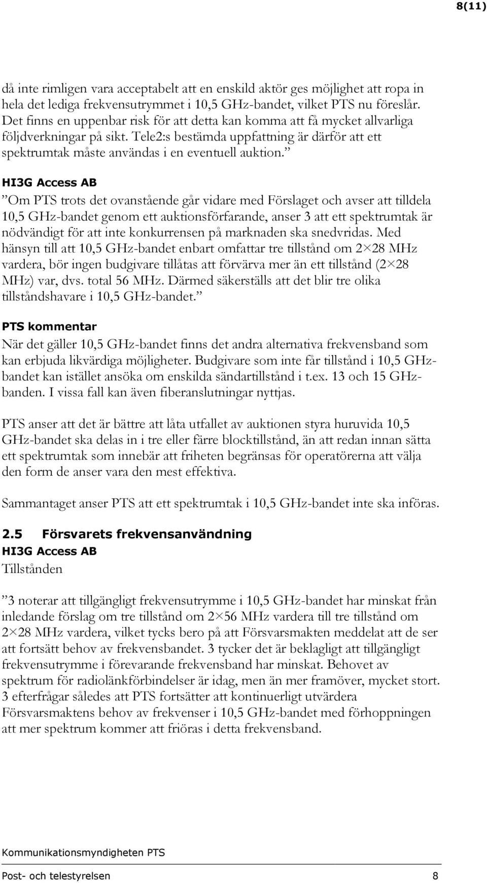 HI3G Access AB Om PTS trots det ovanstående går vidare med Förslaget och avser att tilldela 10,5 GHz-bandet genom ett auktionsförfarande, anser 3 att ett spektrumtak är nödvändigt för att inte