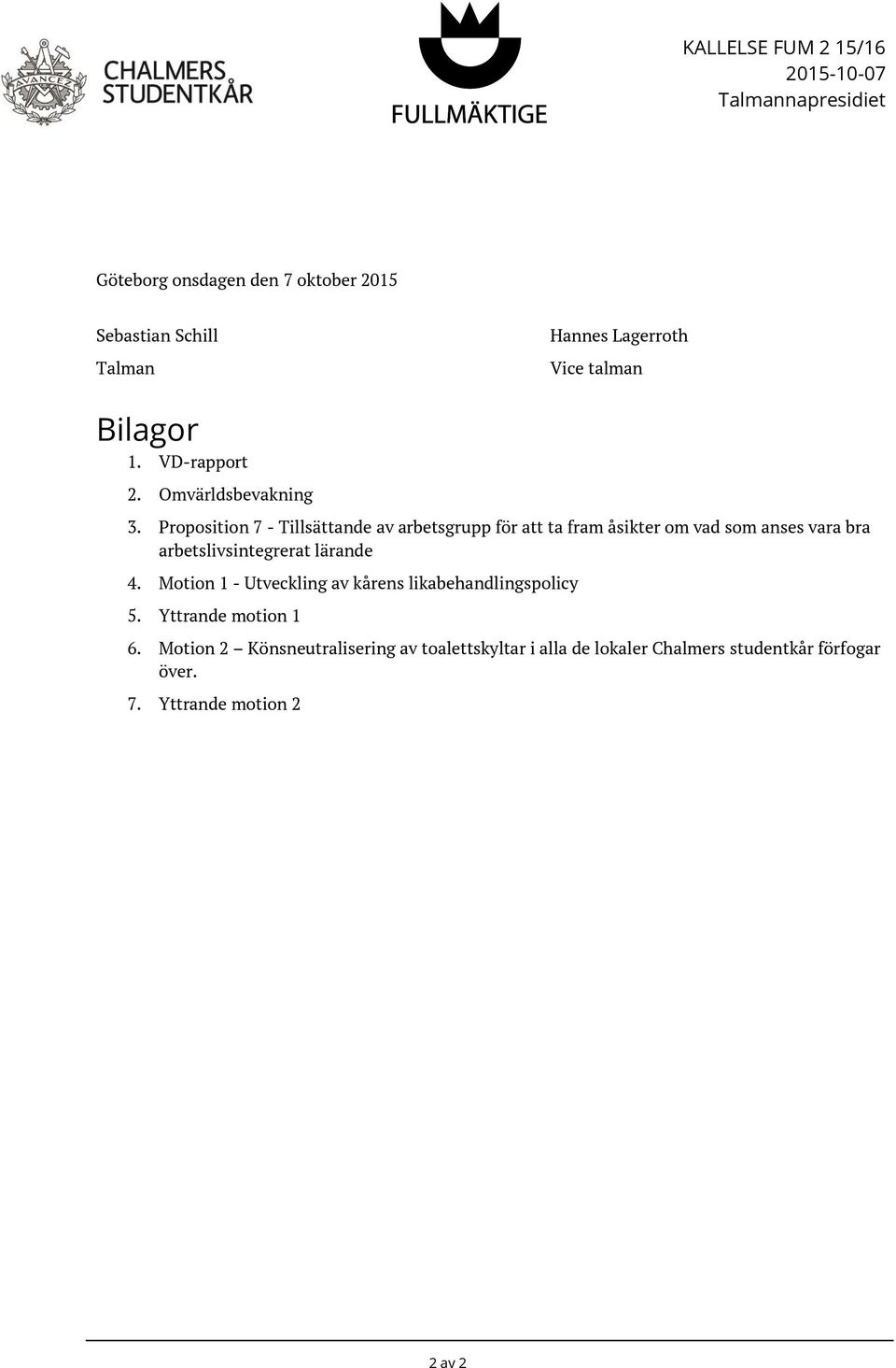 Proposition 7 - Tillsättande av arbetsgrupp för att ta fram åsikter om vad som anses vara bra arbetslivsintegrerat lärande 4.