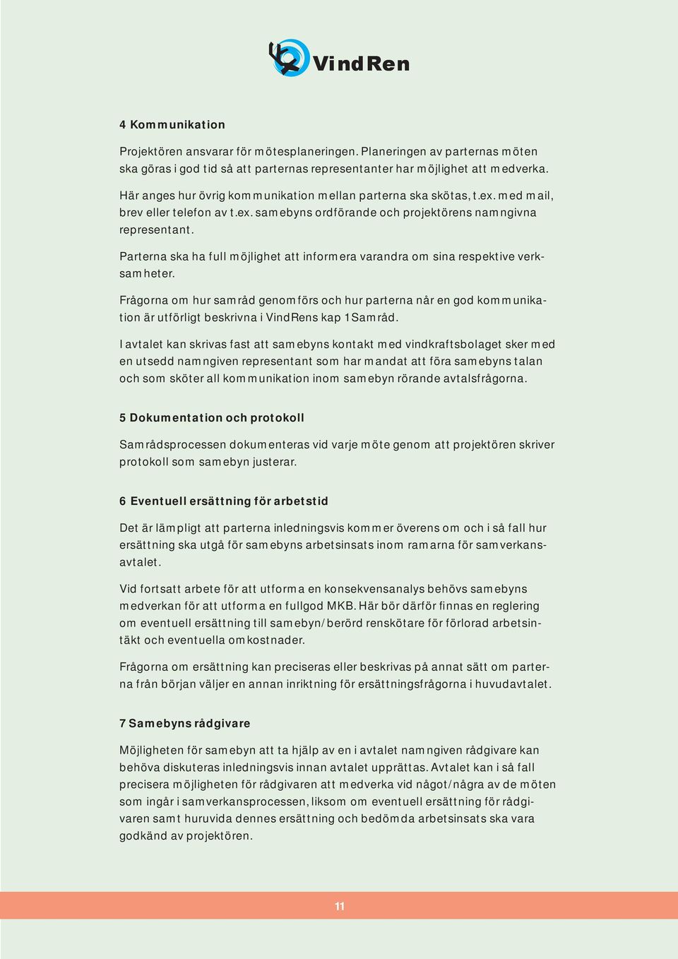 Parterna ska ha full möjlighet att informera varandra om sina respektive verksamheter.