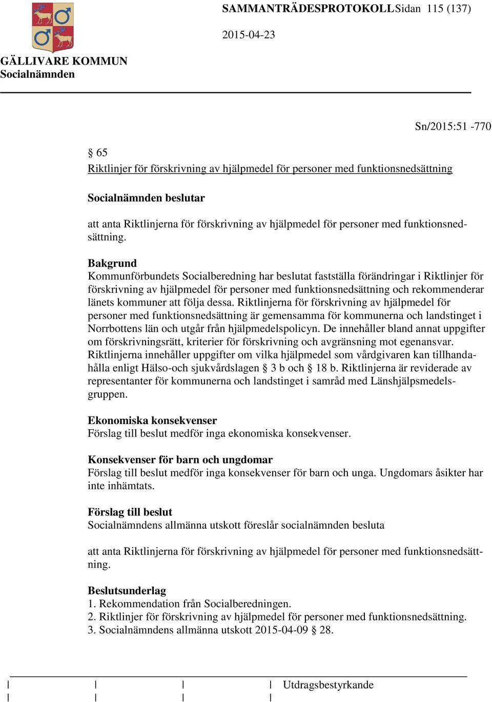 Kommunförbundets Socialberedning har beslutat fastställa förändringar i Riktlinjer för förskrivning av hjälpmedel för personer med funktionsnedsättning och rekommenderar länets kommuner att följa