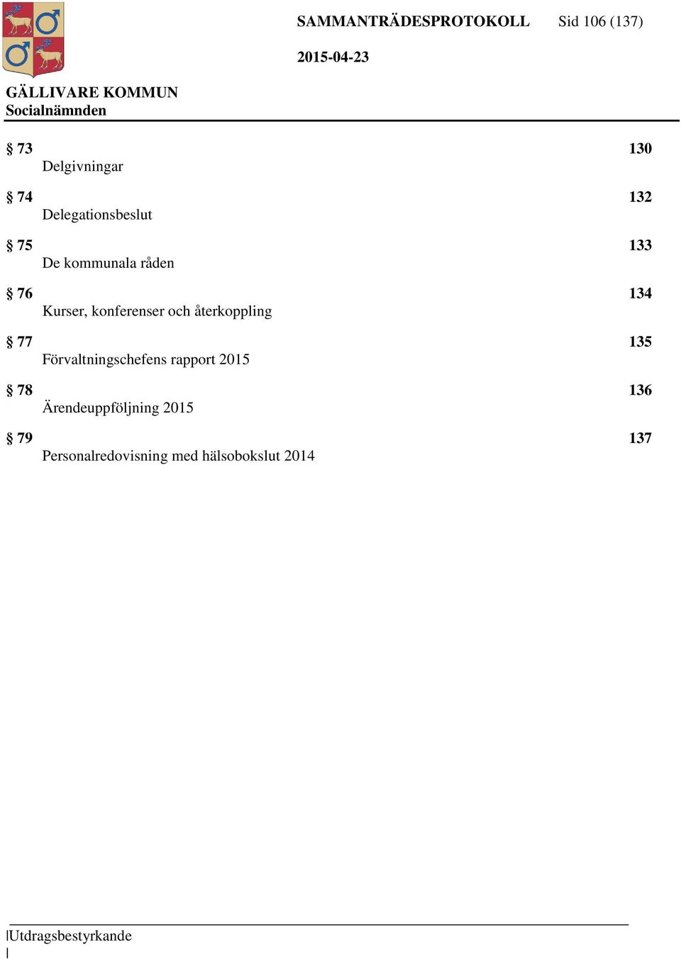 och återkoppling 77 135 Förvaltningschefens rapport 2015 78 136