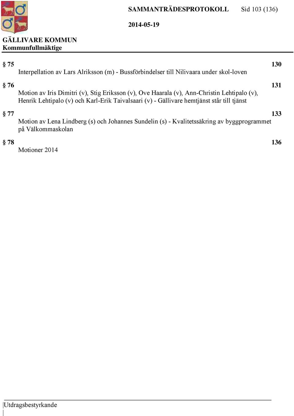 Henrik Lehtipalo (v) och Karl-Erik Taivalsaari (v) - Gällivare hemtjänst står till tjänst 77 133 Motion av Lena