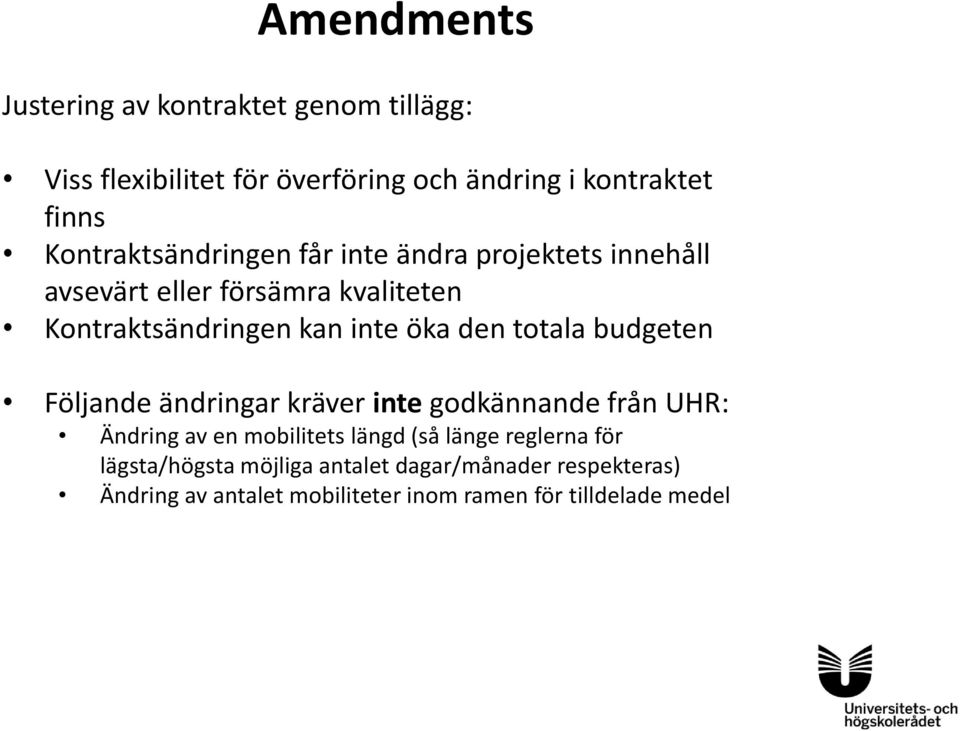 den totala budgeten Följande ändringar kräver inte godkännande från UHR: Ändring av en mobilitets längd (så länge