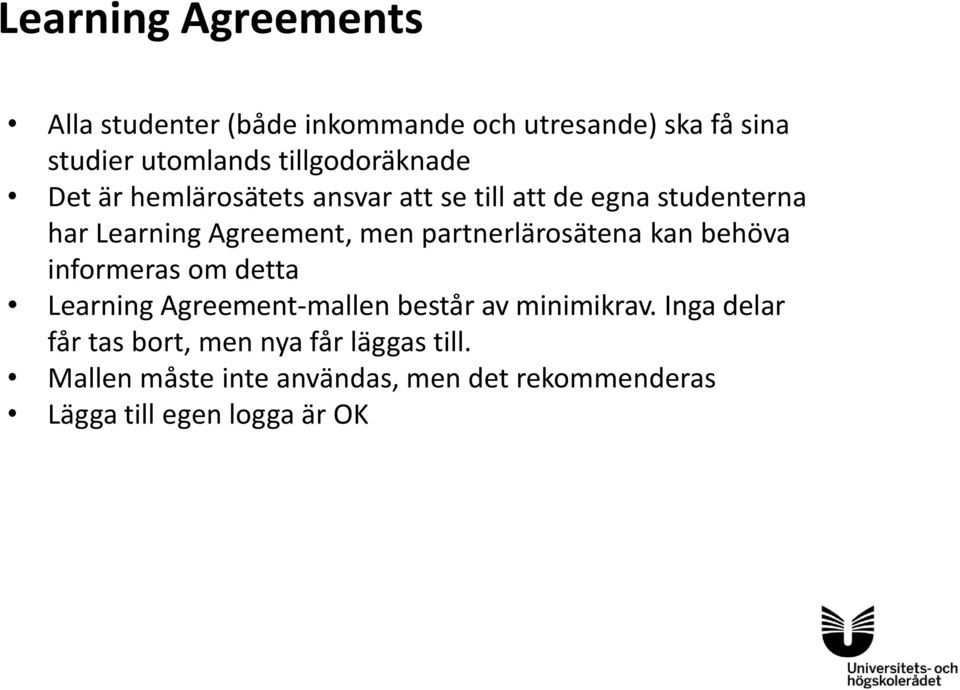 partnerlärosätena kan behöva informeras om detta Learning Agreement-mallen består av minimikrav.