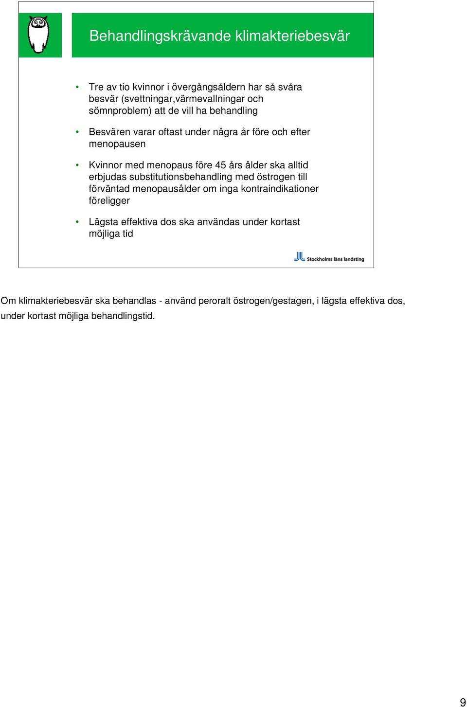 substitutionsbehandling med östrogen till förväntad menopausålder om inga kontraindikationer föreligger Lägsta effektiva dos ska användas under