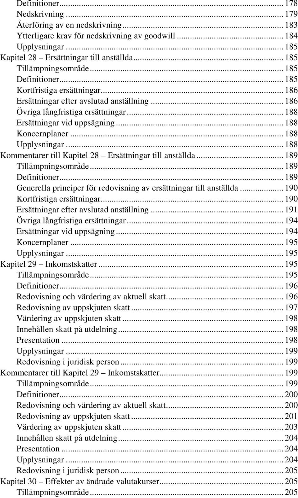 .. 188 Koncernplaner... 188 Upplysningar... 188 Kommentarer till Kapitel 28 Ersättningar till anställda... 189 Tillämpningsområde... 189 Definitioner.