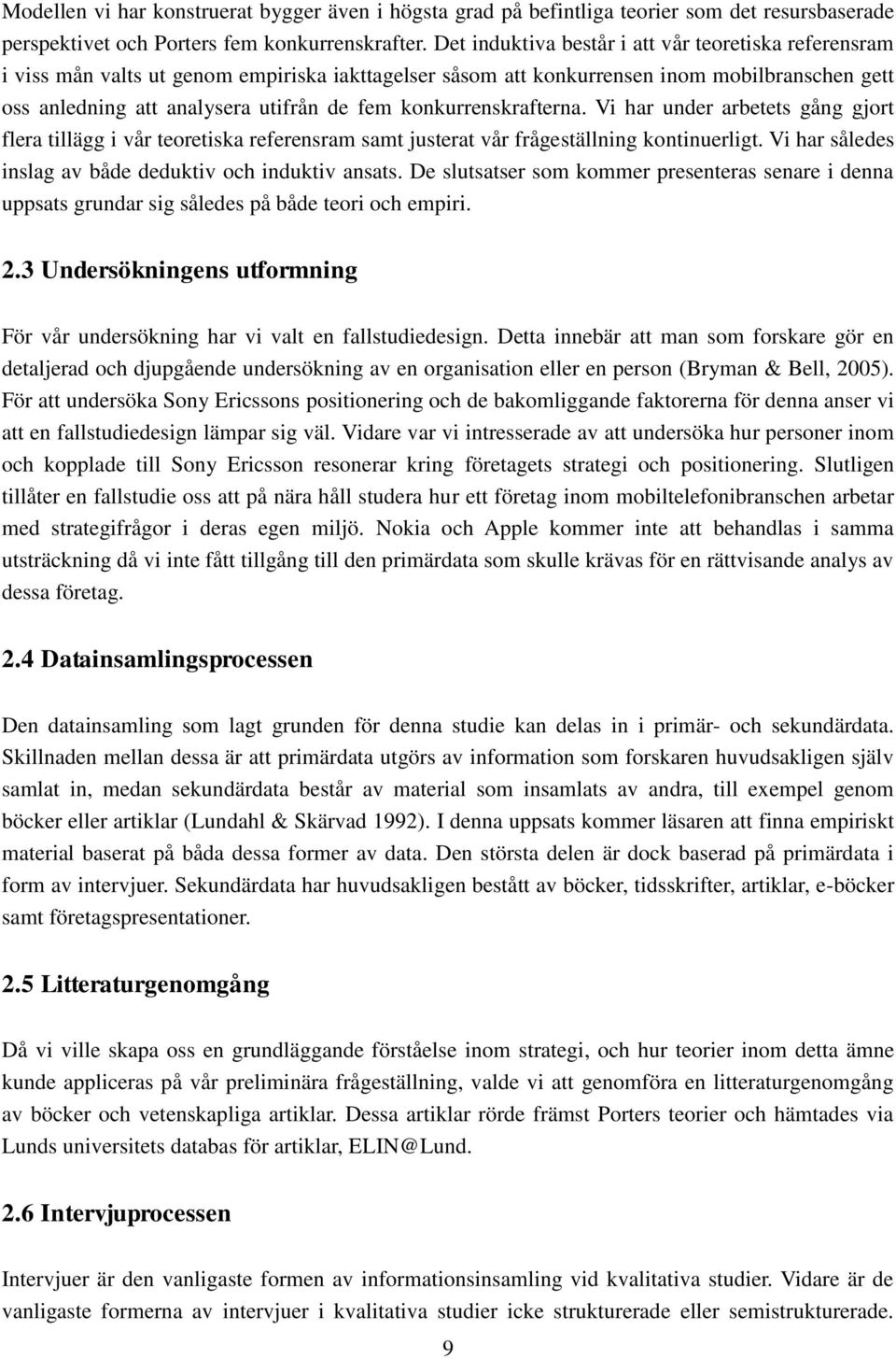 konkurrenskrafterna. Vi har under arbetets gång gjort flera tillägg i vår teoretiska referensram samt justerat vår frågeställning kontinuerligt.