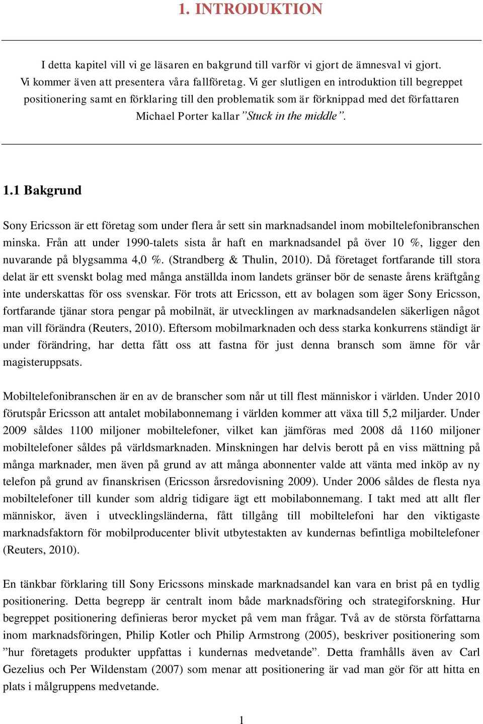 1 Bakgrund Sony Ericsson är ett företag som under flera år sett sin marknadsandel inom mobiltelefonibranschen minska.