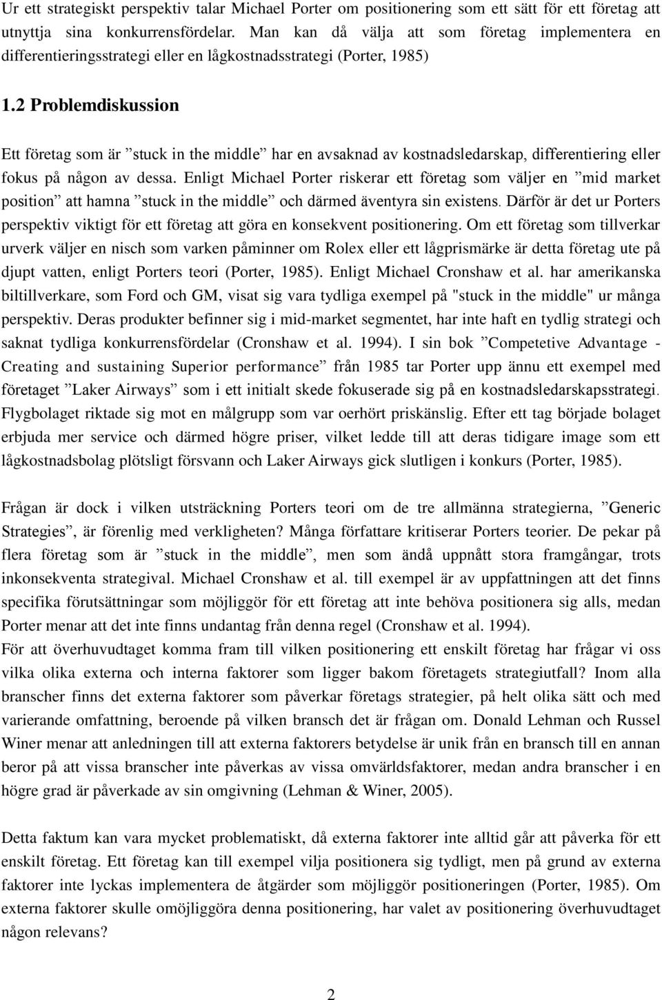 2 Problemdiskussion Ett företag som är stuck in the middle har en avsaknad av kostnadsledarskap, differentiering eller fokus på någon av dessa.