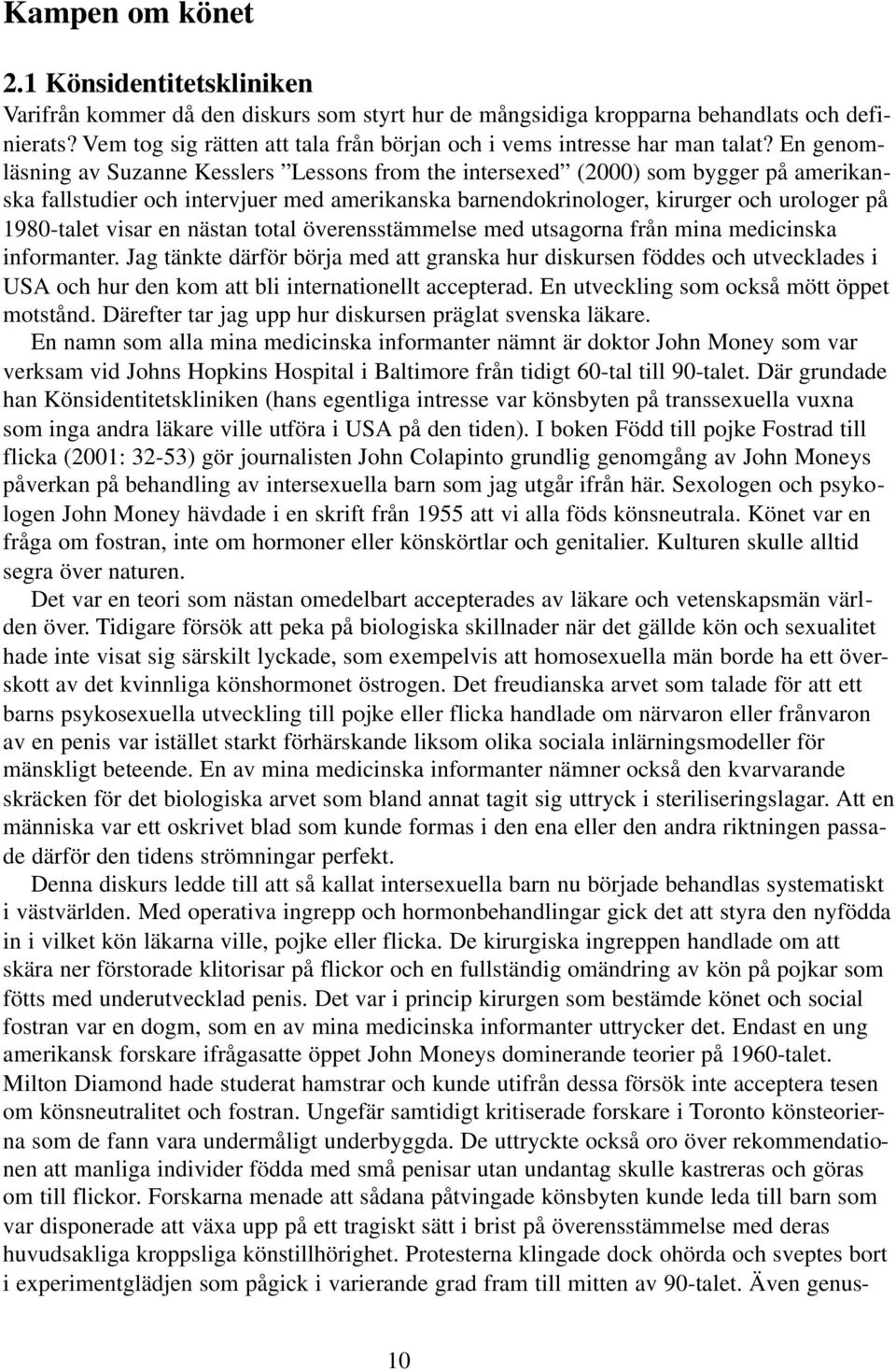 En genomläsning av Suzanne Kesslers Lessons from the intersexed (2000) som bygger på amerikanska fallstudier och intervjuer med amerikanska barnendokrinologer, kirurger och urologer på 1980-talet