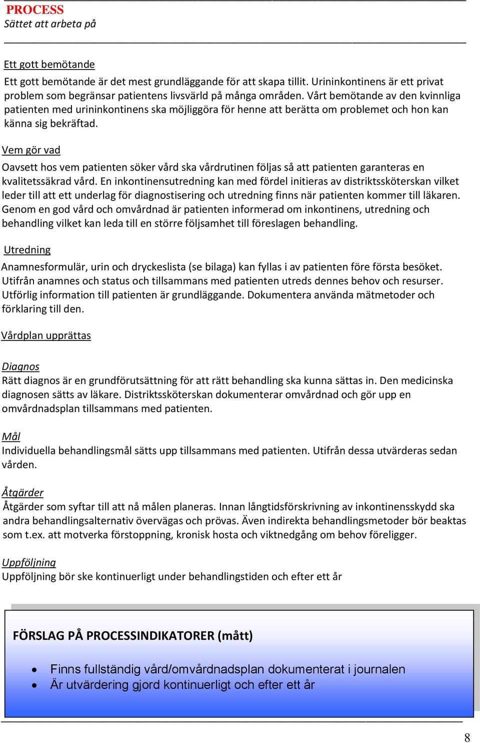 Vårt bemötande av den kvinnliga patienten med urininkontinens ska möjliggöra för henne att berätta om problemet och hon kan känna sig bekräftad.