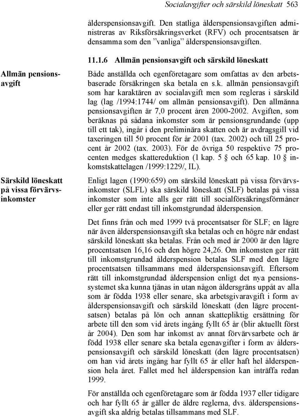 Allmän pensionsavgift Särskild löneskatt på vissa förvärvsinkomster 11
