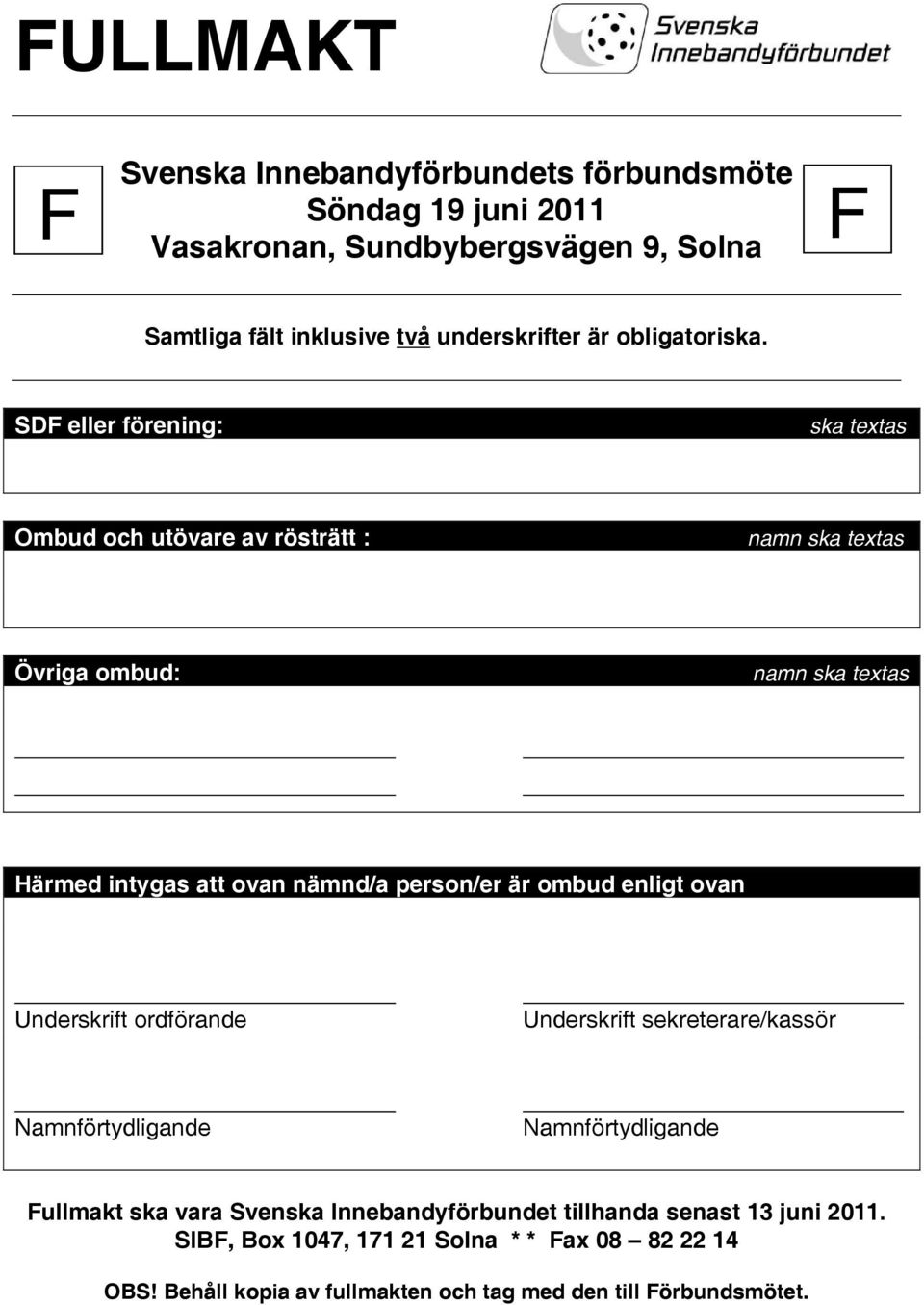 SDF eller förening: ska textas Ombud och utövare av rösträtt : namn ska textas Övriga ombud: namn ska textas Härmed intygas att ovan nämnd/a person/er är