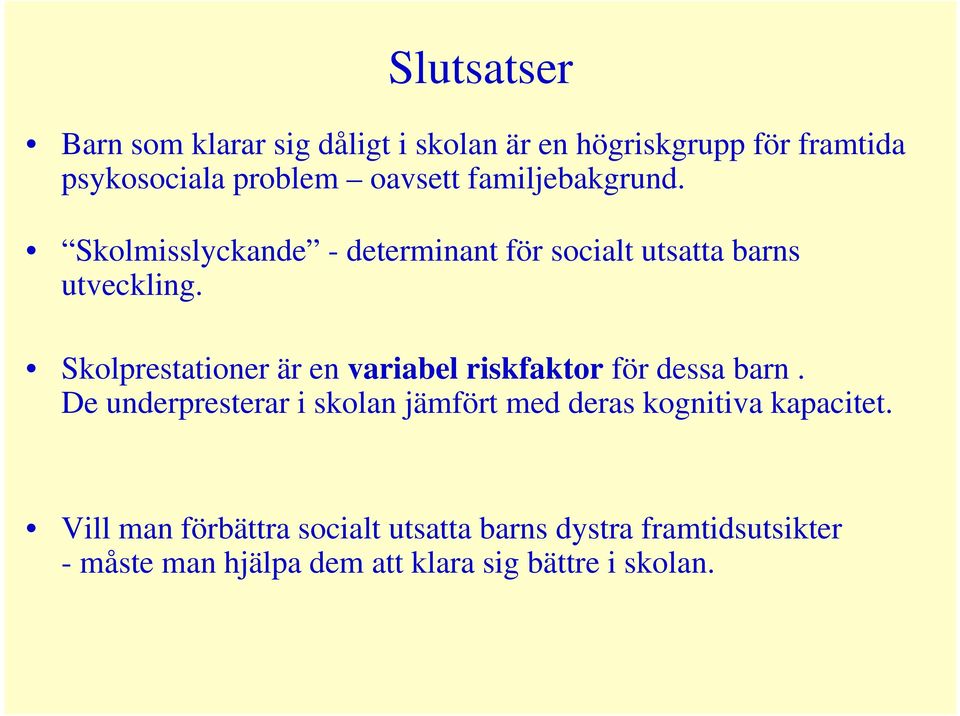 Skolprestationer är en variabel riskfaktor för dessa barn.