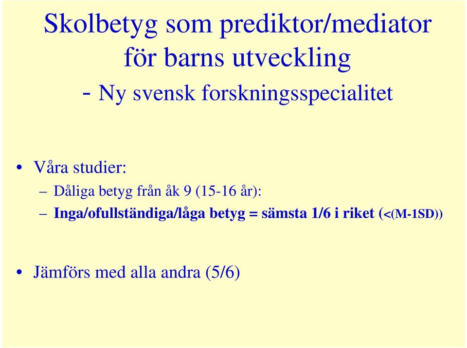 betyg från åk 9 (15-16 år): Inga/ofullständiga/låga