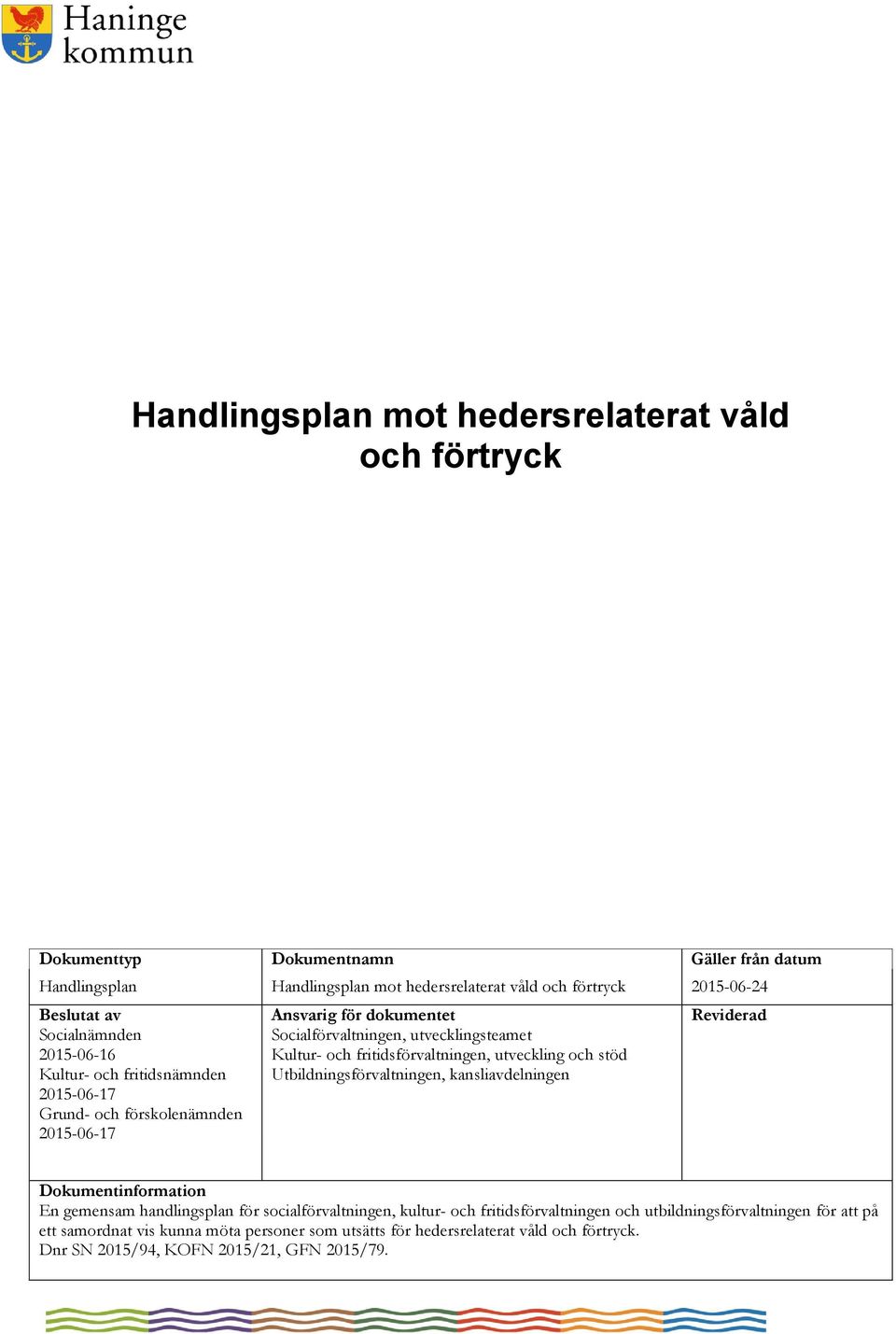 fritidsförvaltningen, utveckling och stöd Utbildningsförvaltningen, kansliavdelningen Reviderad Dokumentinformation En gemensam handlingsplan för socialförvaltningen, kultur- och