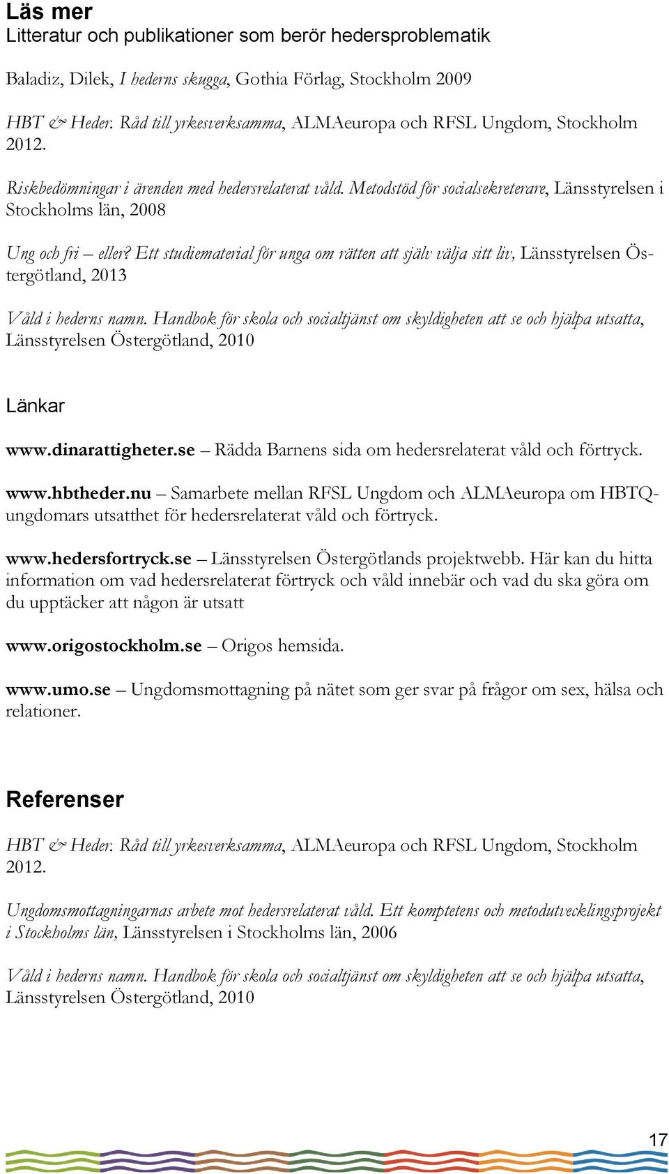 Metodstöd för socialsekreterare, Länsstyrelsen i Stockholms län, 2008 Ung och fri eller?