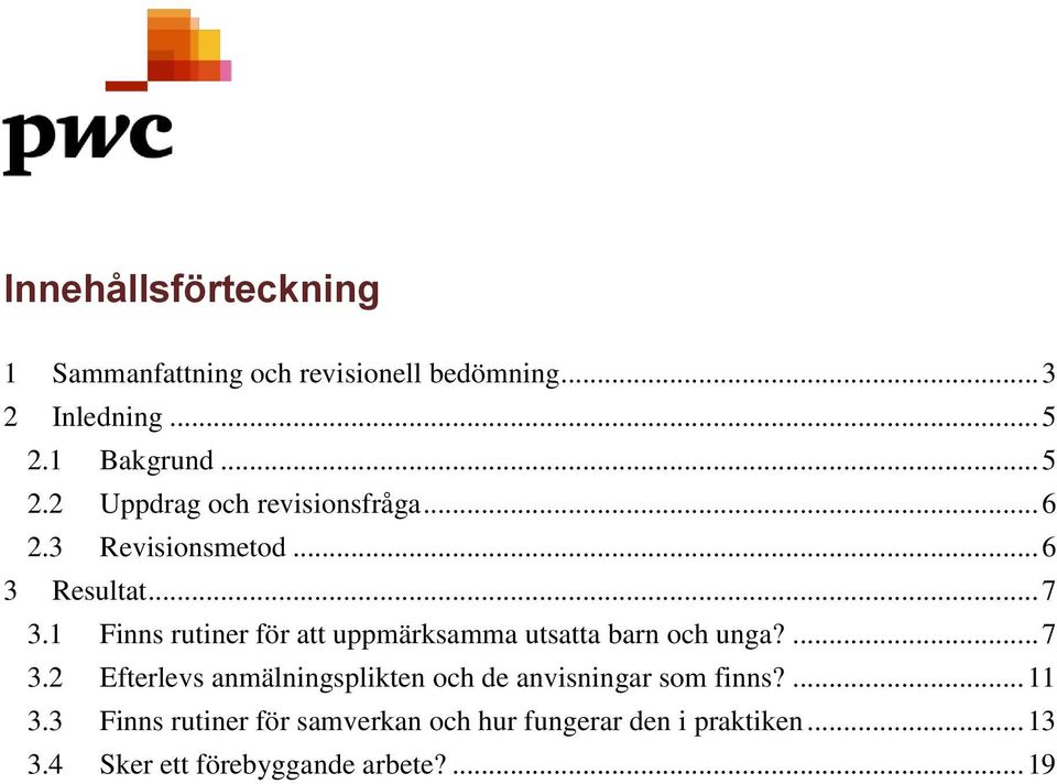 1 Finns rutiner för att uppmärksamma utsatta barn och unga?... 7 3.